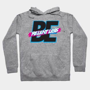 Be Relentless Hoodie